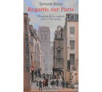 Regards Sur Paris - Histoires De La Capitale (Xiie-Xviiie Siècles)