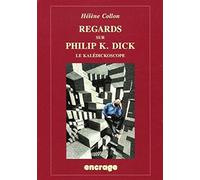 Regards sur Philip K. Dick (nouvelle édition): Le kalédickoscope