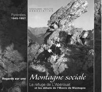 Regards Sur Une Montagne Sociale - Le Refuge De L'abérouat Et Les Débuts De L'oeuvre De Montagne