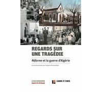 Regards Sur Une Tragédie - Réforme Et La Guerre D'algérie