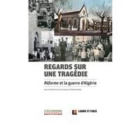 Regards sur une tragédie : Réforme et la guerre d'Algérie Louis Fraysse (Auteur), Antoine Nouis (Auteur)