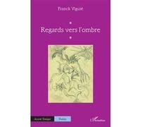 Regards vers l’ombre - Franck Viguié - L'harmattan - broché - Poésie