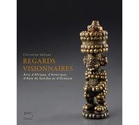 Regards visionnaires: Arts d'Afrique, d'Amérique, d'Asie du Sud-Est et d'Océanie