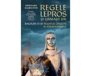 Regele lepros si urmasii sai - Bernard Hamilton, Humanitas Istorie, Editie in limba romana