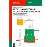 Regelungstechnik in Der Biotechnologie: Prozessautomatisierung - Bioverfahrenstechnik - Advanced Process Control