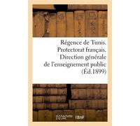 Régence de Tunis. Protectorat français. Direction générale de l'enseignement public (Éd.1899) - Collectif - Hachette Bnf - broché - Livre