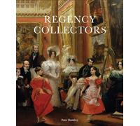 Regency Collectors: Buying and Displaying Old Masters in Early Nineteenth-Century Britain