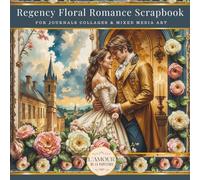 Regency Floral Romance Scrapbook: For Journals Collages & Mixed Media Art