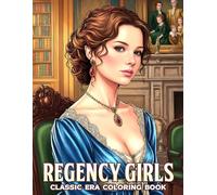 Regency Girls Coloring Book: Classic Historical Fashion Coloring Pages with Ballroom Dances, Tea Time, and Romantic Garden Scenes for Relaxation & Stress Relief