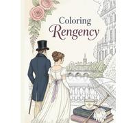 Regency Romance Coloring Book: Beautiful Historical Fashion, Ballroom Scenes, and English Countryside Illustrations of the Regency Era for Adults and Teens
