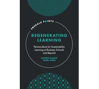 Regenerating Learning: Permaculture for Sustainability Learning at Business Schools and Beyond