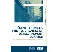 Régénération des friches urbaines et développement durable: Vers une évaluation intégrée à la dynamique du projet