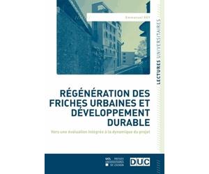 Régénération des friches urbaines et développement durable: Vers une évaluation intégrée à la dynamique du projet