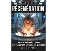 RÉGÉNÉRATION - L’amour maternel contre l’intelligence artificielle médicale - Thriller scientifique - Science-fiction française: Roman Thriller ... artificielle - Conspirations pharmaceutiques