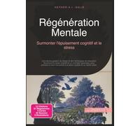 Régénération Mentale: Surmonter l'épuisement cognitif et le stress
