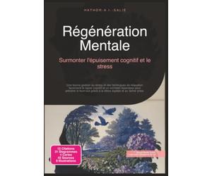 Régénération Mentale: Surmonter l'épuisement cognitif et le stress