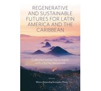 Regenerative And Sustainable Futures For Latin America And The Caribbean