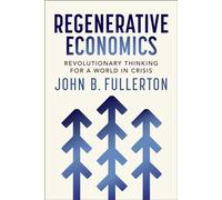 Regenerative Economics Revolutionary Thinking for a World in Crisis - John Fullerton - New Society Publishers - ebook (ePub) - Livre