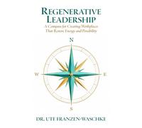 Regenerative Leadership: A Compass for Creating Workplaces That Restore Energy and Possibility