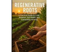 Regenerative Roots: A Guide to Sustainable Crop Rotation and Soil Health