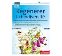 Régénérer La Biodiversité - Equilibres Écologiques Et Services Écosystémiques