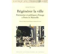 Regenerer la ville Patrimoine et politiques d'image à Porto et Marseille - Pur - Presses Universitaires Rennes - broché - Etude