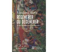 Régénérer ou Dégénérer- La crise climatique est une crise a - Vandana Shiva - Wildproject - broché - Essai