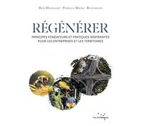 Régénérer: Principes fondateurs et pratiques inspirantes pour les entreprises et les territoires