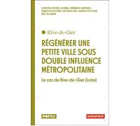 Régénérer une petite ville sous double influence métropolitaine Le cas de Rive-de-Gier (Loire) - Collectif - Autrement - broché - Essai