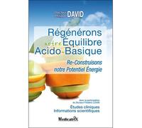 Régénérons notre équilibre acido-basique - Re-construisons notre potentiel énergie - Philippe David - Medicatrix - broché - Guide