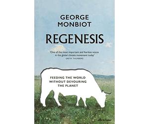 Regenesis: Feeding the World without Devouring the Planet