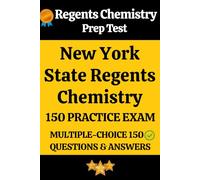 Regents Chemistry Practice Exam 150 Questions & Answers Key with Detailed Explanation: New York State Regents Chemistry Prep Test 150 Multiple Choice Questions and Detailed Answers Explanation