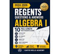 Regents Questions & Answers Algebra I: 10 Full-Length Past Regents Exams, Step-by-Step Solutions,Cluster-Based questions, Key Concept Reviews, and Smart Test Strategies for Exam Success