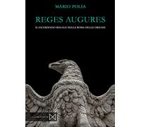 Reges augures. Il sacerdozio regale nella roma delle origini