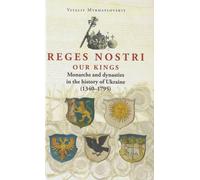 Reges Nostri. Nos rois. Monarques et dynasties dans l'histoire de l'Ukraine (1340 - 1795)
