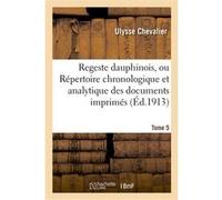 Regeste dauphinois, ou Répertoire chronologique et analytique. Tome 5,Fascicule 13-15 Ulysse (Auteur)
