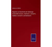 Regesten Zur Geschichte Der Salzburger Erzbischöfe Conrad I., Eberhard I., Conrad Ii., Adalbert, Conrad Iii. Und Eberhard Ii.