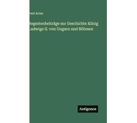 Regestenbeiträge zur Geschichte König Ludwigs II. von Ungarn und Böhmen