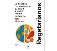 Regetarianos: La filosofía para restaurar tu salud y la del medio ambiente