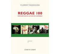 Reggae 100 - parcours musical autour de la jamaique Voyage musical en Jamaïque - Florent Mazzoleni - Le Mot Et Le Reste - broché - Essai