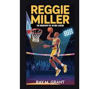 REGGIE MILLER: The Biography of an NBA Legend