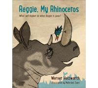 Reggie, My Rhinoceros: A gentle children’s book on grief