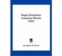 Regiae Scientiarum Academiae Historia (1701) Hamel, Jean Baptiste Du (Auteur)