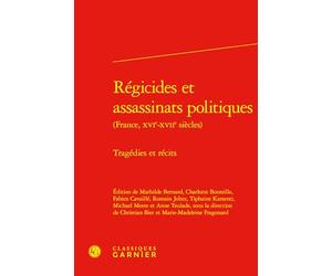Régicides et assassinats politiques: Tragédies et récits