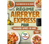Régime Air Fryer Express pour maigrir après 50 ans: 100+ recettes super faciles pour les seniors afin de perdre du poids sans se priver et préserver ... musculaire - Plan Minceur de 60 jours inclus