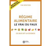 Régime alimentaire, le vrai du faux Ce que dit la science - Tim Spector - TiTa - broché - Guide