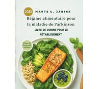 Régime alimentaire pour la maladie de Parkinson Livre de cuisine pour le rétablissement 2025: Un guide culinaire pour stimuler la vitalité et favoriser la guérison sur la voie du bien-être