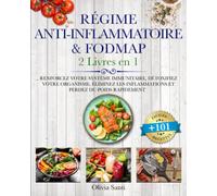 RÉGIME ANTI-INFLAMMATOIRE & FODMAP: 2 livres en 1: Renforcez votre Système Immunitaire, Détoxifiez votre Organisme, Éliminez les Inflammations et Perdez du Poids Rapidement +101 Recettes Faciles