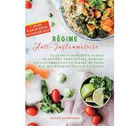 Régime Anti-Inflammatoire: LE GUIDE ULTIME POUR GUÉRIR LE SYSTÈME IMMUNITAIRE, RÉDUIRE LES INFLAMMATIONS ET PERDRE DU POIDS AVEC DES RECETTES FACILES ET SAINES