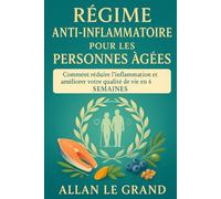 RÉGIME ANTI-INFLAMMATOIRE POUR LES PERSONNES ÂGÉES: Comment réduire l'inflammation et améliorer votre qualité de vie en 4 SEMAINES.